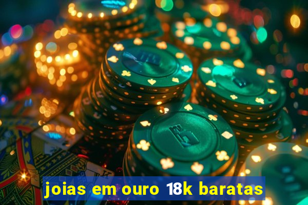 joias em ouro 18k baratas